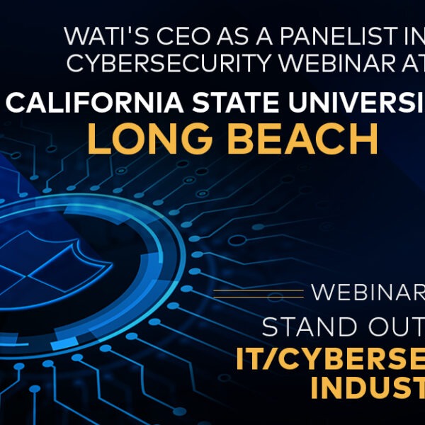 California State University Long Beach invited our CEO, Srini Veeramasu, as a panelist at the IT/Cybersecurity Panel Discussion Webinar held on April 30, 2021 | WATI