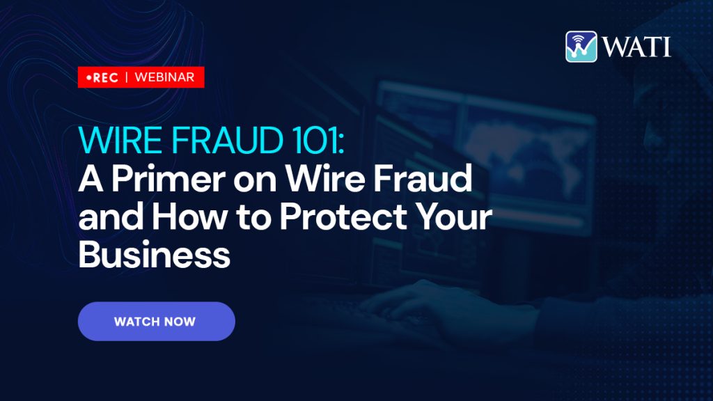 Wire Fraud 101- A Primer on Wire Fraud and How to Protect Your Business
