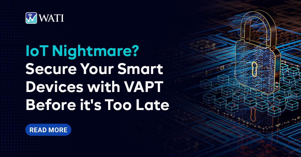 IoT Nightmare? Secure Your Smart Devices with VAPT Before it's Too Late