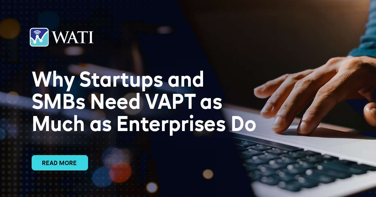 Why Startups and SMBs Need VAPT as Much as Enterprises Do