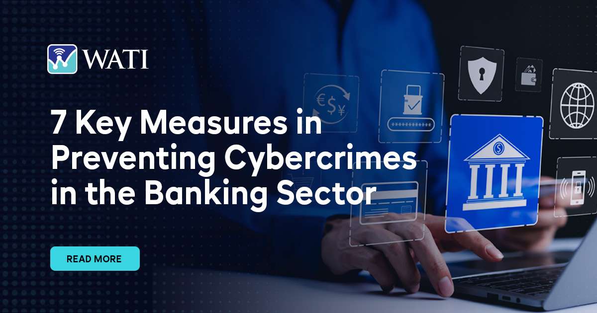 7 Key Measures in Preventing Cybercrimes in the Banking Sector