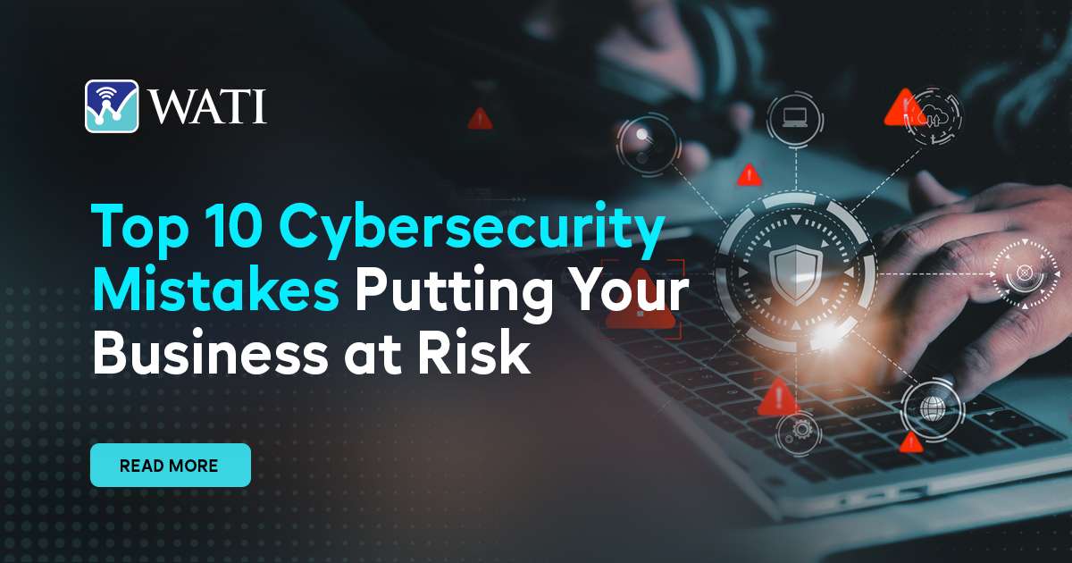 Top 10 Cybersecurity Mistakes Putting Your Business at Risk