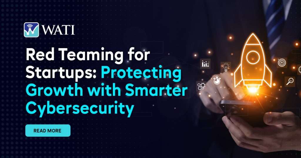 Red Teaming for Startups: Protecting Growth with Smarter Cybersecurity