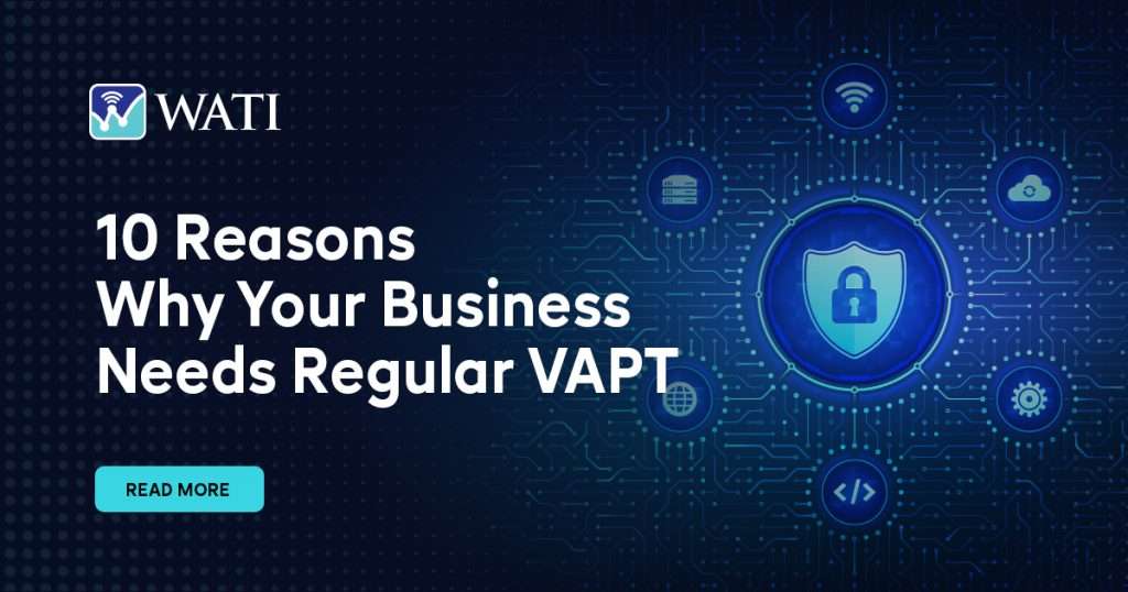 10 Reasons Why Your Business Needs Regular VAPT