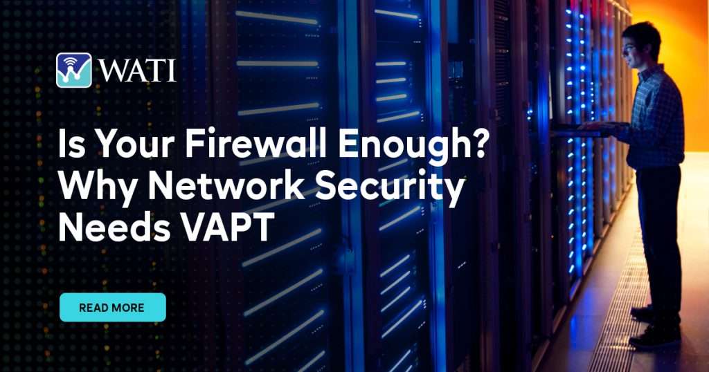 Is Your Firewall Enough? Why Network Security Needs VAPT