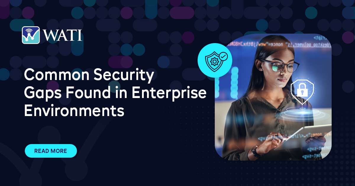 Common Security Gaps Found in Enterprise Environments