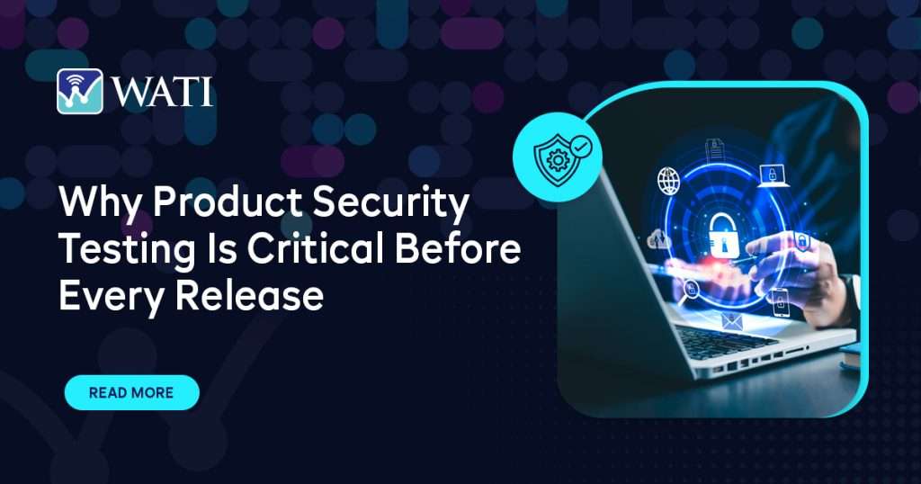 Why Product Security Testing Is Critical Before Every Release