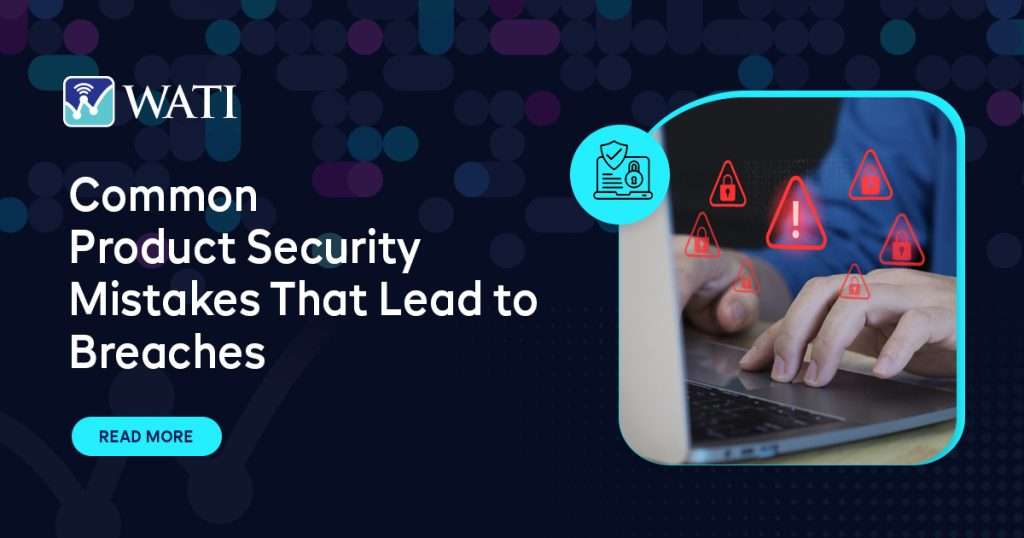 Common Product Security Mistakes That Lead to Breaches