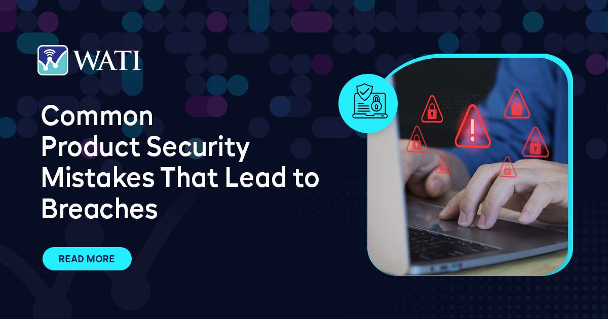 Common Product Security Mistakes That Lead to Breaches