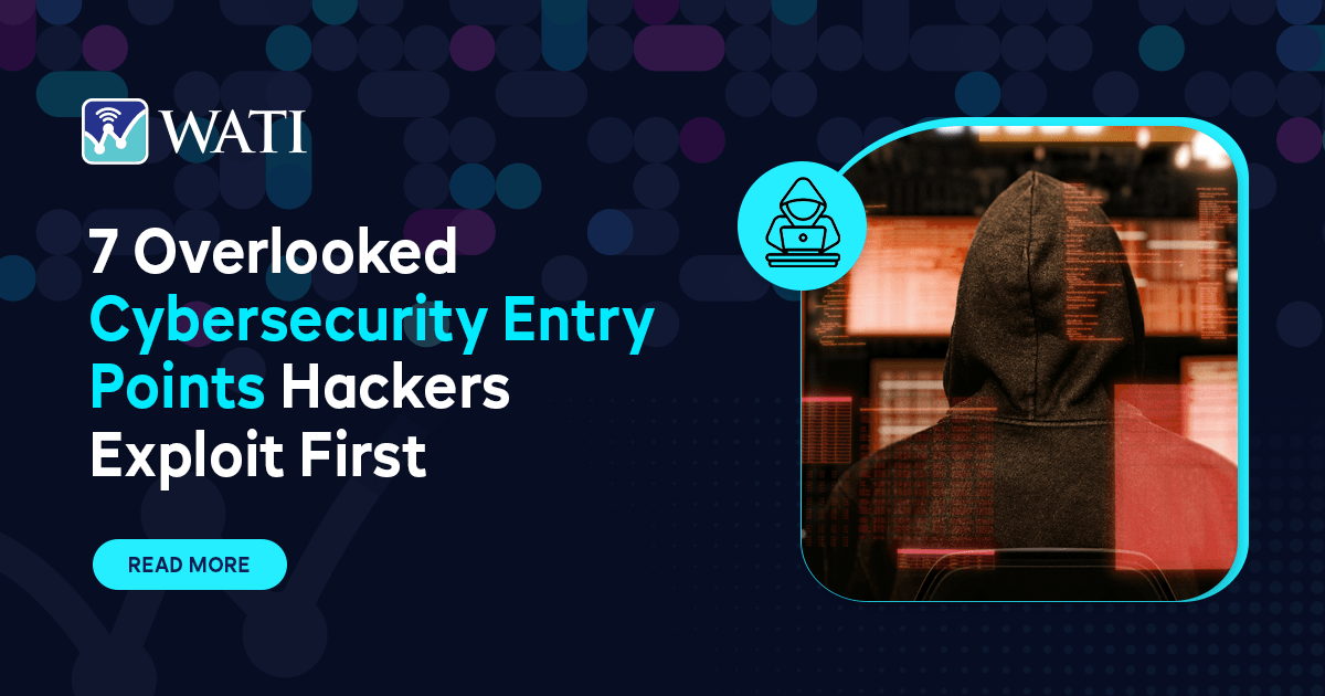 7 Overlooked Cybersecurity Entry Points Hackers Exploit First