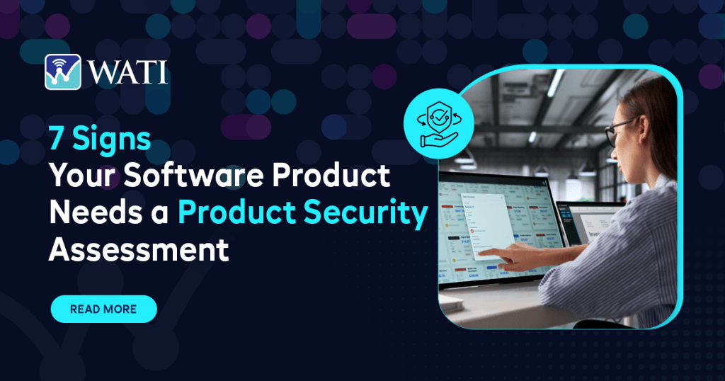 7 Signs Your Software Product Needs a Product Security Assessment