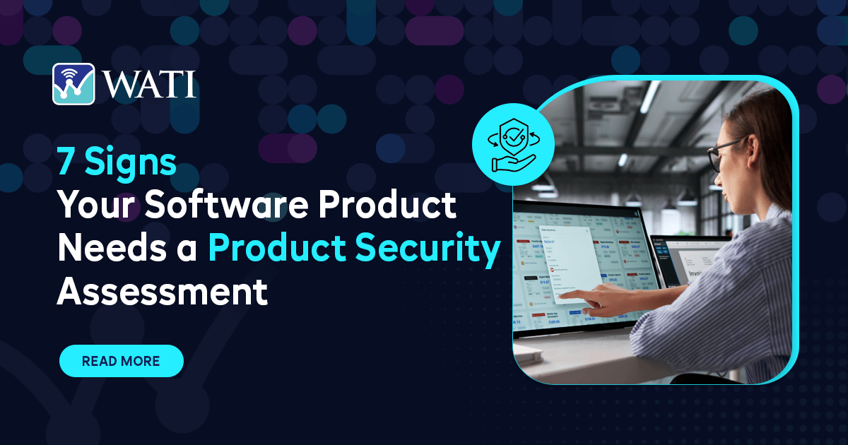 7 Signs Your Software Product Needs a Product Security Assessment