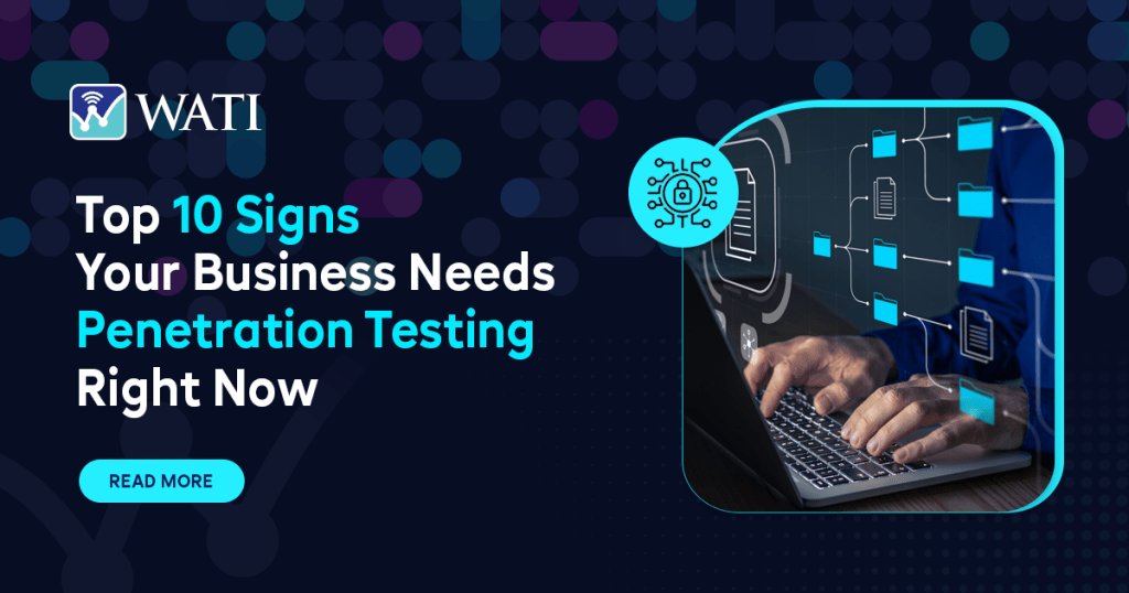 Top 10 Signs Your Business Needs Penetration Testing Right Now